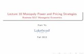 Lecture 10 Monopoly Power and Pricing Strategiesflash.lakeheadu.ca/~kyu/B5017/B10.pdf · Kam Yu (LU) Lecture 10 Monopoly Power and Pricing Strategies Fall 2013 21 / 33. Price Discrimination