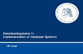 Datenbanksysteme II: Implementation of Database Systems fileUlf Leser: Implementation of Database Systems 2 • Slides in English, Vortrag auf Deutsch • Much input from – Prof.