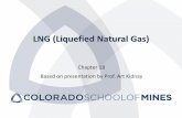 LNG (Liquefied Natural Gas) - inside.mines.edujjechura/GasProcessing/14_LNG.pdf · LNG (Liquefied Natural Gas) Chapter 18 Based on presentation by Prof. Art Kidnay