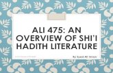 ALI 475: AN OVERVIEW OF SHI’I HADITH LITERATURE fileFiqh al-Hadith ALI 475: Overview of Shii Hadith 3 . History ... Shi’a hadith heritage developed extensively from 3rd century