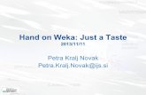 Hand on Weka: Just a Taste - IJSkt.ijs.si/petra_kralj/IPS_DM_1314/HandsOnWeka-Part1.pdfPetra.Kralj.Novak@ijs.si Weka (Waikato Environment for Knowledge Analysis) • Collection of