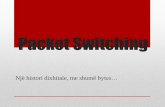 Packet Switching - 4 Byte | - Faqja kyesore4byte.weebly.com/uploads/9/5/3/0/9530316/packet_switching_-_prezantim.pdf · Cfare eshte packet switch? •Packet switching eshte nje metode