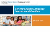 Serving English Language ENGAGING ENGLISH LEARNER FAMILIES ... · ENGAGING ENGLISH LEARNER FAMILIES IN CHARTER SCHOOLS March 3, 2015 Serving English Language Learners and Families.
