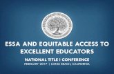 ESSA AND EQUITABLE ACCESS TO EXCELLENT EDUCATORS · OBJECTIVES Participants will be able to… Identify the key provisions in Title I, Part A of the Every Student Succeeds Act (ESSA)