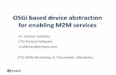 OSGi based device abstraction for enabling M2M servicesdocbox.etsi.org/Workshop/2013/201311_M2MWORKSHOP/S06_TECHNOLOGIES/… · HDM provides a general home device abstraction. Each