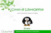 Corso di LibreOffice - libreitalia.org · Liceo Scientifico Marconi Foligno Draw. Software libero per donne e uomini liberi Introduzione Draw è la componente di LibreOffice per la
