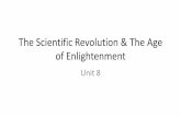 The Scientific Revolution & The Age of Enlightenment · The Scientific Revolution & The Age of Enlightenment Unit 8. Unit 8 Standards 7.59 Describe the roots of the Scientific Revolution