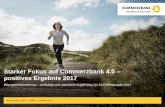 Starker Fokus auf Commerzbank 4.0 positives Ergebnis 2017 · Commerzbank 4.0 einfach – digital – effizient Starker Fokus auf Commerzbank 4.0 – positives Ergebnis 2017 Bilanzpressekonferenz