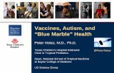 Vaccines, Autism, and “Blue Marble” Health - immune.org.nz Global challenges for... · Vaccines, Autism, and “Blue Marble” Health Peter Hotez, M.D., Ph.D. Texas Children’s