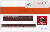 Neuro Quiz 21 - snacc.org · Neuro Quiz 21 START This quiz is being published on behalf of the Education Committee of the SNACC Quiz Team Shobana Rajan, M.D; Suneeta Gollapudy, M.D,