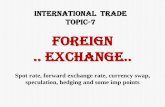 Foreign .. exchange..chanakyagroupofeconomics.com/wp-content/...7-Foreign-..-exchange-rates.pdf · The speculation in foreign exchange make the spot and forward rate move together.