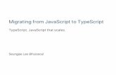 Migrating from JavaScript to TypeScript - saystone.github.io from JavaScript to TypeScript.pdf · History 2012 10" MicroSoftÉº ÑÀ TÑWA 0. L Û! 2014 4" Build û Éº v1.0 ÑÀ
