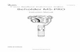 V1.0 2016.12 3-axisHandheldStabilizerGimbal … · 3%% 2016Beholder%®%All%Right%Reserved% % % % The%Beholder%MS6PRO%is% the% newest% upgrade% to% the% popular% Beholder%MS1 gimbal.%It%is%a