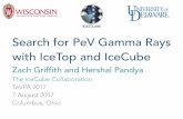 Search for PeV Gamma Rays with IceTop and IceCube · Search for PeV Gamma Rays with IceTop and IceCube Zach Griffith and Hershal Pandya The IceCube Collaboration TeVPA 2017 7 August