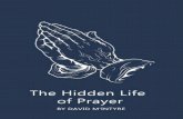 The Hidden Life of Prayer - monergism.com Hidden Life of... · hidden life of prayer of which the Master spoke in the familiar words, "But thou, when thou prayest, enter into thine