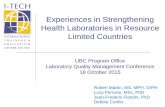 Experiences in Strengthening Health Laboratories in ... · Experiences in Strengthening . Health Laboratories in Resource Limited Countries . UBC Program Office . Laboratory Quality