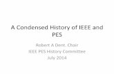 A Condensed History of IEEE and PES · A Condensed History of IEEE and PES Robert A Dent. Chair IEEE PES History Committee . July 2014 . Communications: The first important electrical