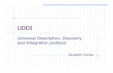 Universal Description, Discovery and Integration protocolkena/classes/7818/f06/lectures/UDDI.pdf · Basic goals of UDDI Framework for describing and discovering business services,