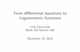 From differential equations to trigonometric functions · From di erential equations to trigonometric functions Cole Zmurchok Math 102 Section 106 November 23, 2016