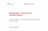 Switzerland – New Law on Geoinformation - FIG · armasuisse Bundesamt für Landestopografie swisstopo Federal Directorate for Cadastral Surveying Switzerland – New Law on Geoinformation