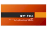 Spark BigDL - dsp-uga.github.io · BigDL’sGoals • Make deep learning more accessible to big data and data science communities • Continue the use of familiar software tools (Spark)