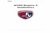 AYSO Region 5 Guidelines 5... · AYSO Region 5 Guidelines . Article One: Purpose . These Standard Regional Guidelines have been adopted by the American Youth Soccer Organization (AYSO)
