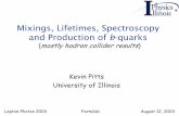 Mixings, Lifetimes, Spectroscopy and Production of - Mixings, Lifetimes, Spectroscopy and Production