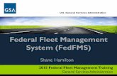Federal Fleet Management System (FedFMS) - gsa.gov · Federal Fleet Management System (FedFMS) Shane Hamilton . GSA 2015 Federal Fleet Management Training GSA Motor Vehicle Management