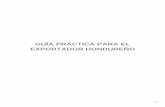 GUÍA PRÁCTICA PARA EL EXPORTADOR HONDUREÑOfidehonduras.com/wp-content/uploads/2017/09/GUIA_PRACTICA_PARA_EL... · muchos acuerdos comerciales bilaterales y multilaterales con una