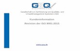 Kundeninformation Revision der ISO 9001:2015 - gzq.de · neue DIN EN ISO 9001:2015 kann auch während eines Überwachungsaudits (mit Mehraufwand) erfolgen. • Bei Inanspruchnahme