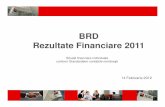 BRD Rezultate Financiare 2011 · BRD Rezultate Financiare 2011 14 Februarie 2012 Situa Ńii financiare individuale conform Standardelor contabile române şti . 2 Mediul macroeconomic