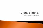 Istruzioni per l’uso - · PDF fileLe diete “di moda”: dieta del fantino, del pompelmo, del minestrone, di Beverly Hills, di South Beach, dr. Lemme ecc Le diete low fat Le diete