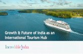 Growth & Future of India as an International Tourism Hub ...mumbaiport.gov.in/writereaddata/linkimages/1025310808.pdf · Growth & Future of India as an International Tourism Hub.