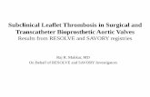 Possible Subclinical Leaflet Thrombosis in Bioprosthetic ... · Subclinical Leaflet Thrombosis in Surgical and Transcatheter Bioprosthetic Aortic Valves Results from RESOLVE and SAVORY