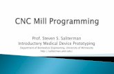 Prof. Steven S. Saliterman Introductory Medical Device ... · Only authorized and trained individuals may operate CNC equipment. ... • With the tool rotating clockwise climb milling