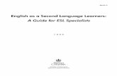 English as a Second Language Learners: A Guide for ESL ... · ESL Learners: A Guide for ESL Specialists 7 Introduction S tudents for whom English is a second language (see definition