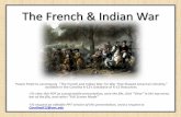 The French & Indian War - civics.sites.unc.edu · Other Interesting Facts about the French and Indian War… • Women, children, servants and slaves were integral to the French &