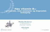 Høy vitamin B12 - en oversikt, noen eksempler og ... Høy B12 vårmøte 2015.pdf · Høy vitamin B 12 - en oversikt, noen eksempler og diagnostisk tankegang Mette Brokner Lege i