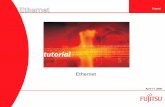 New Ethernet Tutorial - fujitsu.com · Issue 3, April 11, 2006 3 Tutorial Ethernet Fujitsu and Fujitsu Customer Use Only Ethernet Ethernet, a physical layer local ar ea network (LAN)