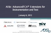 AXIe: AdvancedTCA Extensions for Instrumentation and Test · 4U . AXIe 3.1 Vision • Provide an instrumentation environment that reduces the overall cost of test for the Semiconductor