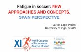 Fatigue in soccer: NEW APPROACHES AND CONCEPTS. SPAIN ... · • The future of performance analysis • Conclusions. Fatigue in soccer. According to time – motion analyses and performance