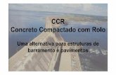CCCCRR Concreto Compactado com Roloprofessor.pucgoias.edu.br/.../15030/material/puc_barragens_CCR.pdf · Concreto Compactado com Rolo Uma alternativa para estruturas de barramento