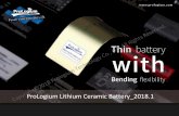 ProLogium Lithium Ceramic Battery 2018 · Lithium battery cell maker who invented the worldwide first ultra-thin, bendable, high capacity Li-ion battery that never leak, fire, or