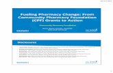 Fueling Pharmacy Change: From Pharmacy Foundation (CPF ... · Community Pharmacy Foundation (CPF) Grants to Action Community Pharmacy Foundation Anne Marie Kondic, PharmD Executive