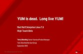 YUM is dead. Long live YUM! - people.redhat.com · YUM is dead. Long live YUM! Red Hat Enterprise Linux 7.6 High Touch Beta Terry Bowling, Senior Technical Product Manager Twin Cities