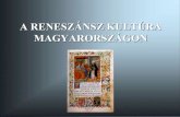 A RENESZÁNSZ KULTÚRA MAGYARORSZÁGON - · PDF fileA RENESZÁNSZ KULTÚRA MAGYARORSZÁGON • Itália és Magyarország kulturális kapcsolatai • A magyar humanista mozgalom •