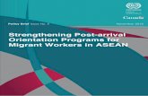 Strengthening Post-arrival Orientation Programs for ... · Strengthening Post-arrival Orientation Programs for Migrant Workers in ASEAN 4 and Taiwan (China) institutions can assist