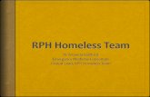 RPH Homeless Team - ww2.health.wa.gov.au/media/Files/Corporate/general documents... · RPH Homeless Team Homeless Healthcare GP 9-11am Mon-Fri Homeless Healthcare Nurse 9am-1pm Mon-Fri