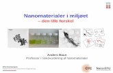 Nanomaterialer i miljøet - atv-jord-grundvand.dk · Nanomaterialer i miljøet ... Nanomaterial: nano-scale AND added functionality due to the scale Altså: En lille størrelse (1-100