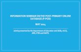 INFORMATION SEMINAR ON THE POST-PRIMARY ONLINE DATABASE (P ... · INFORMATION SEMINAR ON THE POST-PRIMARY ONLINE DATABASE (P-POD) MAY 2014 Jointly presented by the Department of Education